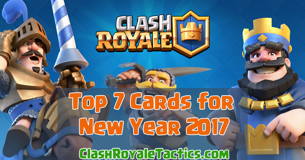 Clash Royale - TOP 7 Cards for New Year 2017